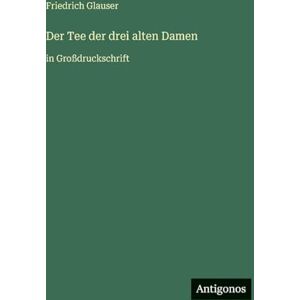 Glauser, Friedrich Der Tee der drei alten Damen: in Großdruckschrift Glauser, Friedrich Der Tee der drei alten Damen: in Großdruckschrift