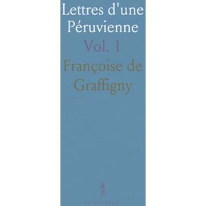 Françoise de, Graffigny Lettres d'une Péruvienne Françoise de, Graffigny Lettres d'une Péruvienne