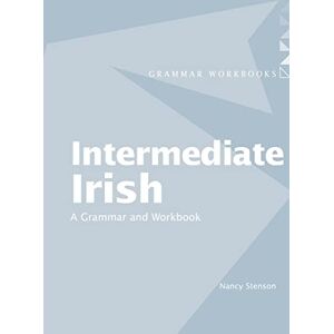 Stenson, Nancy Intermediate Irish: A Grammar and Workbook (Routledge Grammar Workbooks) Stenson, Nancy Intermediate Irish: A Grammar and Workbook (Routledge Grammar Workbooks)