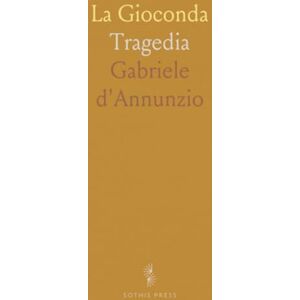 Gabriele, d'Annunzio La Gioconda: Tragedia Gabriele, d'Annunzio La Gioconda: Tragedia