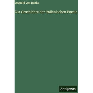 Ranke, Leopold Von Zur Geschichte der italienischen Poesie Ranke, Leopold Von Zur Geschichte der italienischen Poesie