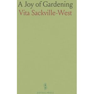 Vita, Sackville-West A Joy of Gardening Vita, Sackville-West A Joy of Gardening