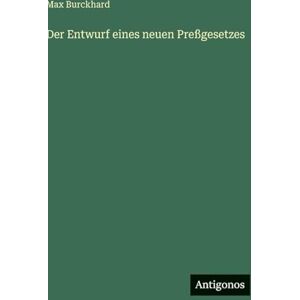 Burckhard, Max Der Entwurf eines neuen Preßgesetzes Burckhard, Max Der Entwurf eines neuen Preßgesetzes