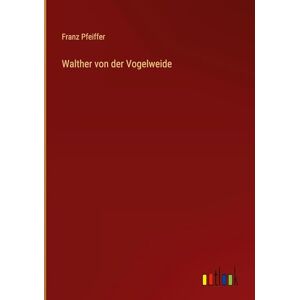 Pfeiffer, Franz Walther von der Vogelweide Pfeiffer, Franz Walther von der Vogelweide