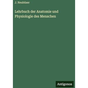 Neubüser, J Lehrbuch der Anatomie und Physiologie des Menschen Neubüser, J Lehrbuch der Anatomie und Physiologie des Menschen
