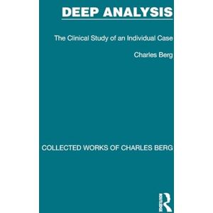 Berg, Charles Deep Analysis: The Clinical Study of an Individual Case (Collected Works of Charles Berg) Berg, Charles Deep Analysis: The Clinical Study of an Individual Case (Collected Works of Charles Berg)