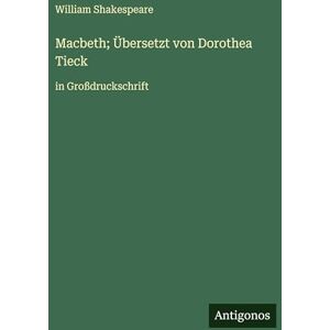 Shakespeare, William Macbeth; Übersetzt von Dorothea Tieck: in Großdruckschrift Shakespeare, William Macbeth; Übersetzt von Dorothea Tieck: in Großdruckschrift