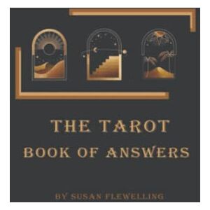 Flewelling, Susan The Tarot Book of Answers: Oracle Answers To Life Questions, Divination and Fortune Telling, Ask the Question and You Get The Answer With Your Tarot Card Flewelling, Susan The Tarot Book of Answers: Oracle Answers To Life Questions, Divination and Fortune Telling, Ask the Question and You Get The Answer With Your Tarot Card