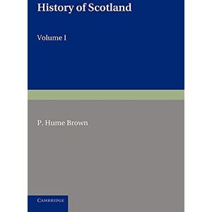 Hume Brown, P. History of Scotland: To the Present Time: 1 Hume Brown, P. History of Scotland: To the Present Time: 1