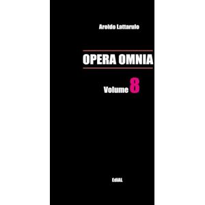 Lattarulo, Aroldo Opera Omnia vol. 8 (Volumi "Opera Omnia" di Aroldo Lattarulo) Lattarulo, Aroldo Opera Omnia vol. 8 (Volumi "Opera Omnia" di Aroldo Lattarulo)