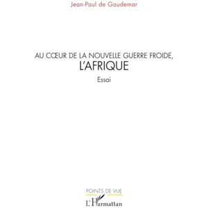 de Gaudemar, Jean-Paul Au cœur de la nouvelle guerre froide, l’Afrique de Gaudemar, Jean-Paul Au cœur de la nouvelle guerre froide, l’Afrique