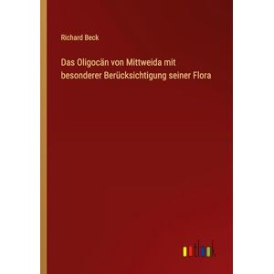 Beck, Richard Das Oligocän von Mittweida mit besonderer Berücksichtigung seiner Flora Beck, Richard Das Oligocän von Mittweida mit besonderer Berücksichtigung seiner Flora
