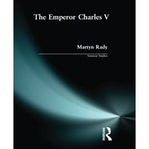 Rady, Martyn The Emperor Charles V (Seminar Studies In History) Rady, Martyn The Emperor Charles V (Seminar Studies In History)