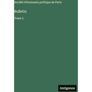 Société d'Économie Politique de Paris Bulletin: Tome 3 Société d'Économie Politique de Paris Bulletin: Tome 3