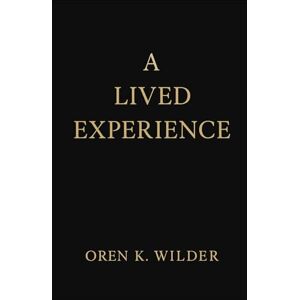 Wilder, Oren K. A Lived Experience Wilder, Oren K. A Lived Experience