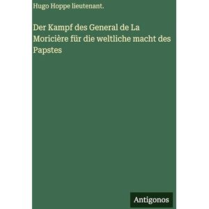 Hugo Boss Der Kampf des General de La Moricière für die weltliche macht des Papstes Hugo Boss Der Kampf des General de La Moricière für die weltliche macht des Papstes