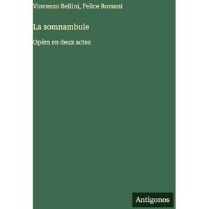 Bellini, Vincenzo La somnambule: Opéra en deux actes Bellini, Vincenzo La somnambule: Opéra en deux actes