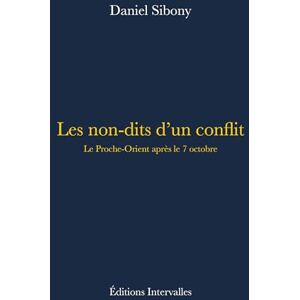 Sibony, Daniel Les non-dits d'un conflit: Le Proche-Orient après le 7 octobre Sibony, Daniel Les non-dits d'un conflit: Le Proche-Orient après le 7 octobre