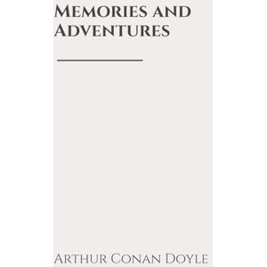 Doyle, Arthur Conan Memories and Adventures Doyle, Arthur Conan Memories and Adventures