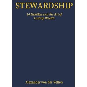 von der Vellen, Alexander Stewardship: 14 Families And The Art of Lasting Wealth von der Vellen, Alexander Stewardship: 14 Families And The Art of Lasting Wealth