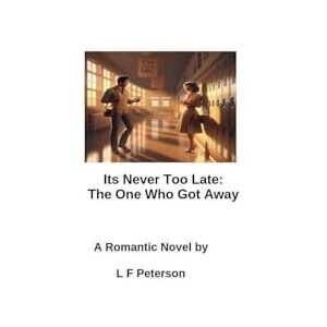 Peterson, L F It's Never Too Late: The One Who Got Away Peterson, L F It's Never Too Late: The One Who Got Away