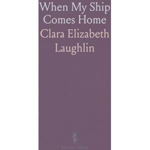 Clara Elizabeth, Laughlin When My Ship Comes Home Clara Elizabeth, Laughlin When My Ship Comes Home