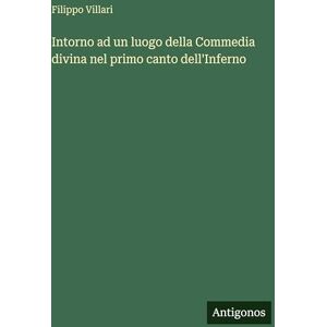 Villari, Filippo Intorno ad un luogo della Commedia divina nel primo canto dell'Inferno Villari, Filippo Intorno ad un luogo della Commedia divina nel primo canto dell'Inferno