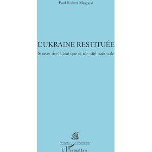 Magocsi, Paul Robert L’Ukraine restituée: Souveraineté étatique et identité nationale (Présence Ukrainienne) Magocsi, Paul Robert L’Ukraine restituée: Souveraineté étatique et identité nationale (Présence Ukrainienne)