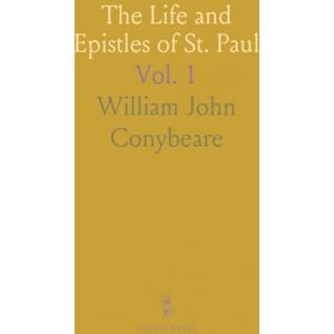 William John, Conybeare The Life and Epistles of St. Paul William John, Conybeare The Life and Epistles of St. Paul