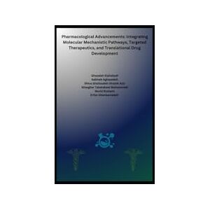 Elahabadi, Ghazaleh Pharmacological Advancements: Integrating Molecular Mechanistic Pathways, Targeted Therapeutics, and Translational Drug Development Elahabadi, Ghazaleh Pharmacological Advancements: Integrating Molecular Mechanistic Pathways, Targeted Therapeutics, and Translational Drug Development