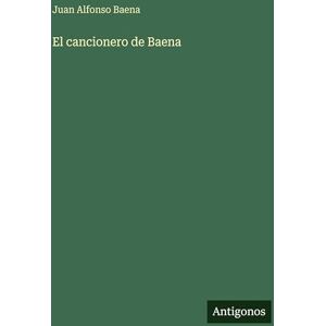 Baena, Juan Alfonso El cancionero de Baena Baena, Juan Alfonso El cancionero de Baena