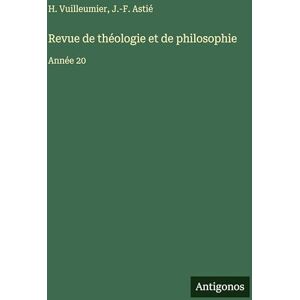 Astié, J.-F. Revue de théologie et de philosophie: Année 20 Astié, J.-F. Revue de théologie et de philosophie: Année 20