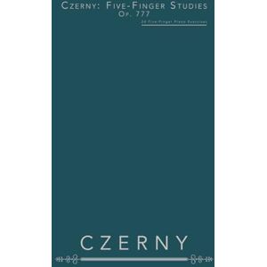 Czerny, Carl Czerny: Five-Finger Studies, Op. 777: 24 Five-Finger Piano Exercises Czerny, Carl Czerny: Five-Finger Studies, Op. 777: 24 Five-Finger Piano Exercises