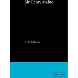 Cocks Sir Henry Maine: A Study in Victorian Jurisprudence (Cambridge Studies in English Legal History) Cocks Sir Henry Maine: A Study in Victorian Jurisprudence (Cambridge Studies in English Legal History)