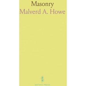 Malverd A., Howe Masonry: A Short Text-Book on Masonry Construction, Including Descriptions of the Materials Used, Their Preparation and Arrangement in Structures Malverd A., Howe Masonry: A Short Text-Book on Masonry Construction, Including Descriptions of the Materials Used, Their Preparation and Arrangement in Structures