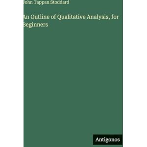 Stoddard, John Tappan An Outline of Qualitative Analysis, for Beginners Stoddard, John Tappan An Outline of Qualitative Analysis, for Beginners