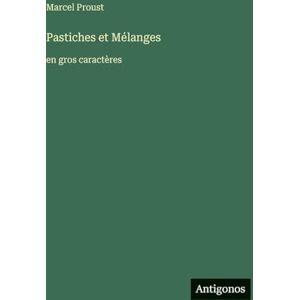 Proust, Marcel Pastiches et Mélanges: en gros caractères Proust, Marcel Pastiches et Mélanges: en gros caractères