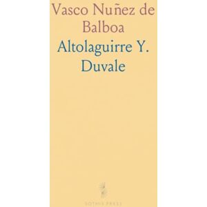 Altolaguirre Y., Duvale Vasco Nuñez de Balboa Altolaguirre Y., Duvale Vasco Nuñez de Balboa