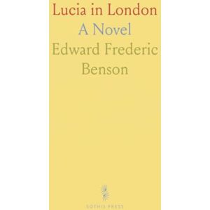 Edward Frederic, Benson Lucia in London: A Novel Edward Frederic, Benson Lucia in London: A Novel