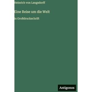 Langsdorff, Heinrich Von Eine Reise um die Welt: in Großdruckschrift Langsdorff, Heinrich Von Eine Reise um die Welt: in Großdruckschrift