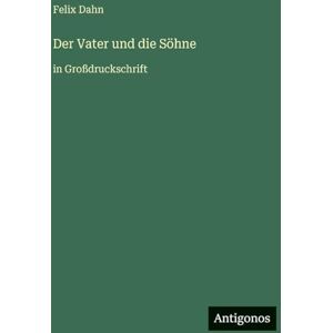 Dahn, Felix Der Vater und die Söhne: in Großdruckschrift Dahn, Felix Der Vater und die Söhne: in Großdruckschrift