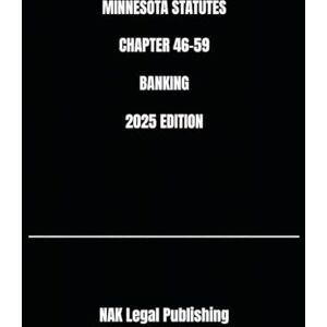Legal Publishing, NAK MINNESOTA STATUTES CHAPTER 46-59 BANKING 2025 EDITION Legal Publishing, NAK MINNESOTA STATUTES CHAPTER 46-59 BANKING 2025 EDITION