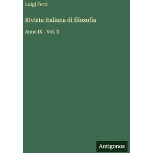 Ferri, Luigi Rivista italiana di filosofia: Anno IX Vol. II Ferri, Luigi Rivista italiana di filosofia: Anno IX Vol. II