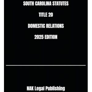 Legal Publishing, NAK SOUTH CAROLINA STATUTES TITLE 20 DOMESTIC RELATIONS 2025 EDITION Legal Publishing, NAK SOUTH CAROLINA STATUTES TITLE 20 DOMESTIC RELATIONS 2025 EDITION