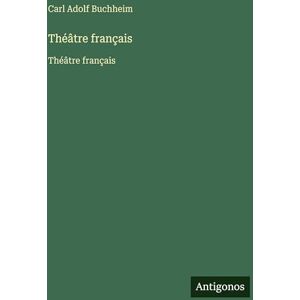 Buchheim, Carl Adolf Théâtre français: Théâtre français Buchheim, Carl Adolf Théâtre français: Théâtre français