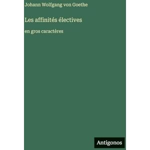 Goethe, J. Les affinités électives: en gros caractères Goethe, J. Les affinités électives: en gros caractères