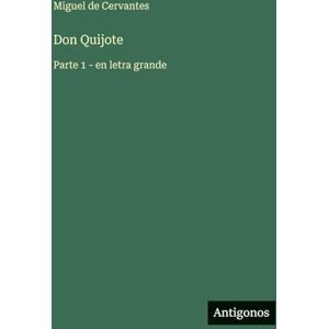 Cervantes, Miguel De Don Quijote: Parte 1 en letra grande Cervantes, Miguel De Don Quijote: Parte 1 en letra grande