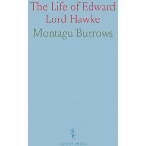 Montagu, Burrows The Life of Edward Lord Hawke: Admiral of the Fleet, Vice-Admiral of Great Britain, and First Lord of the Admiralty From 1766 to 1771 Montagu, Burrows The Life of Edward Lord Hawke: Admiral of the Fleet, Vice-Admiral of Great Britain, and First Lord of the Admiralty From 1766 to 1771