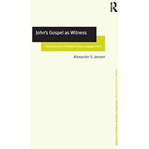 Jensen John's Gospel as Witness: The Development of the Early Christian Language of Faith (Routledge New Critical Thinking in Religion, Theology and Biblical Studies) Jensen John's Gospel as Witness: The Development of the Early Christian Language of Faith (Routledge New Critical Thinking in Religion, Theology and Biblical Studies)