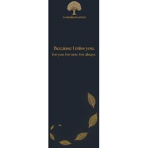 Garten, Gedanken Because I miss you.: For you. For now. For always. Garten, Gedanken Because I miss you.: For you. For now. For always.